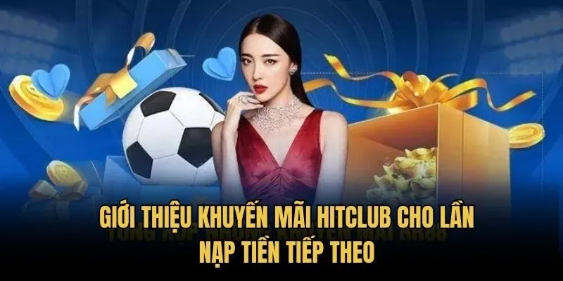 Giới thiệu khuyến mãi HitClub cho lần nạp tiền tiếp theo