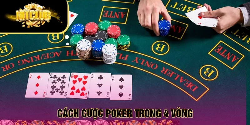 Cách cược Poker trong 4 vòng