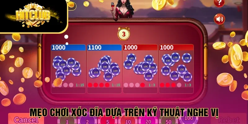 Mẹo chơi Xóc đĩa dựa trên kỹ thuật nghe vị